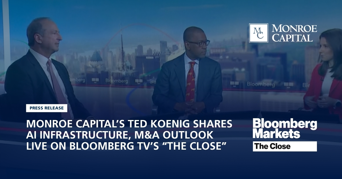 Monroe Capital’s Ted Koenig Shares AI Infrastructure, M&A Outlook Live on Bloomberg TV’s “The Close”